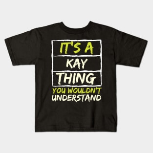 It's A Kay Thing You Wouldn't Understand Kids T-Shirt
